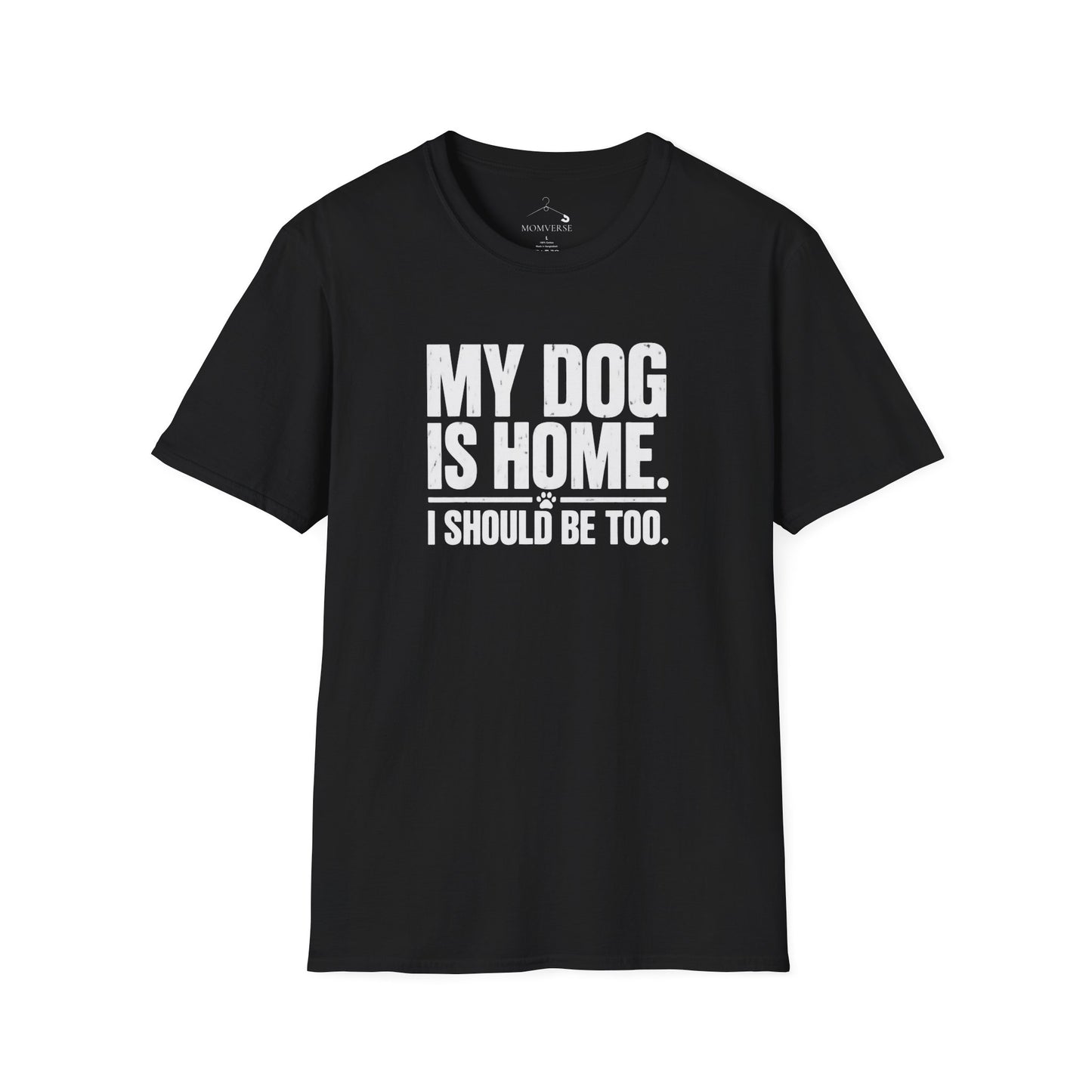 My Dog Is Home. I Should Be Too. T-Shirt - Dog Lover Tee