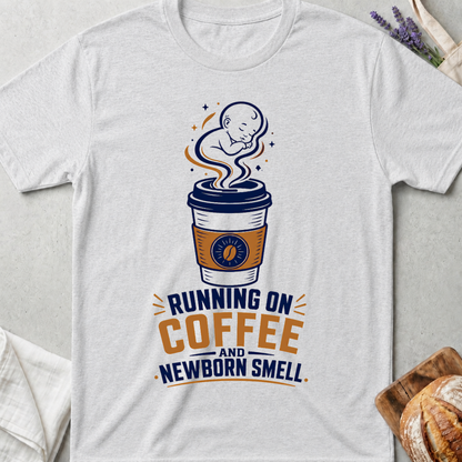 Running on Coffee and Newborn Smell T-Shirt - Funny New Mom Tee