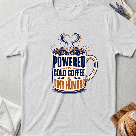 Powered by Cold Coffee and Tiny Humans T-Shirt