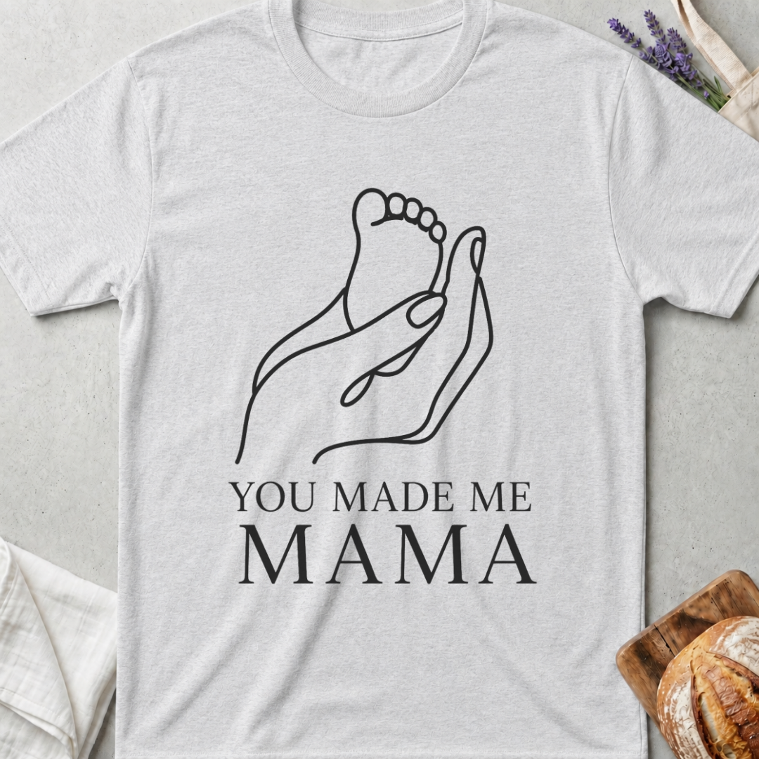 You Made Me Mama T-Shirt