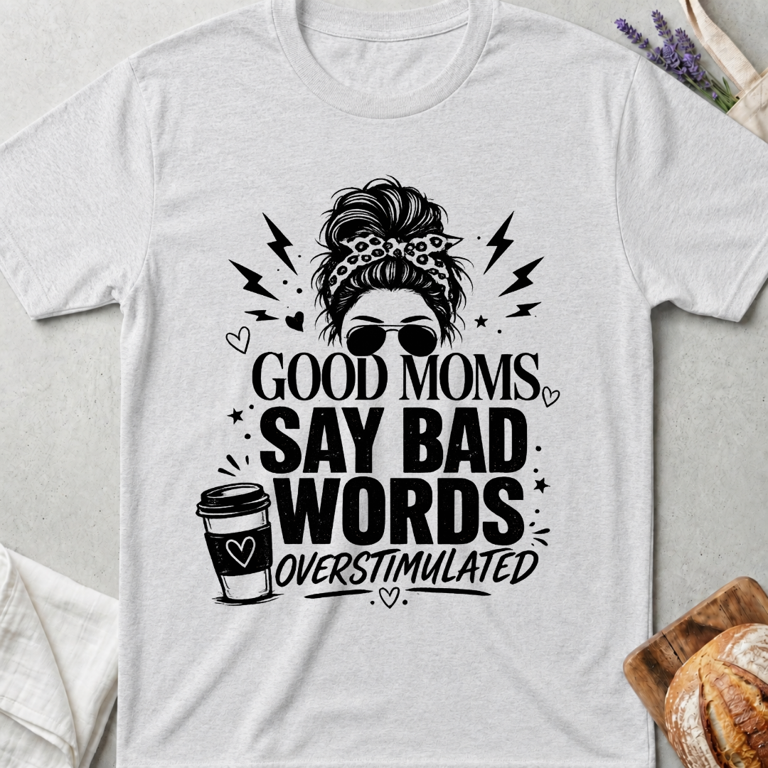 Good Moms Say Bad Words T-Shirt | Funny Mom Tee