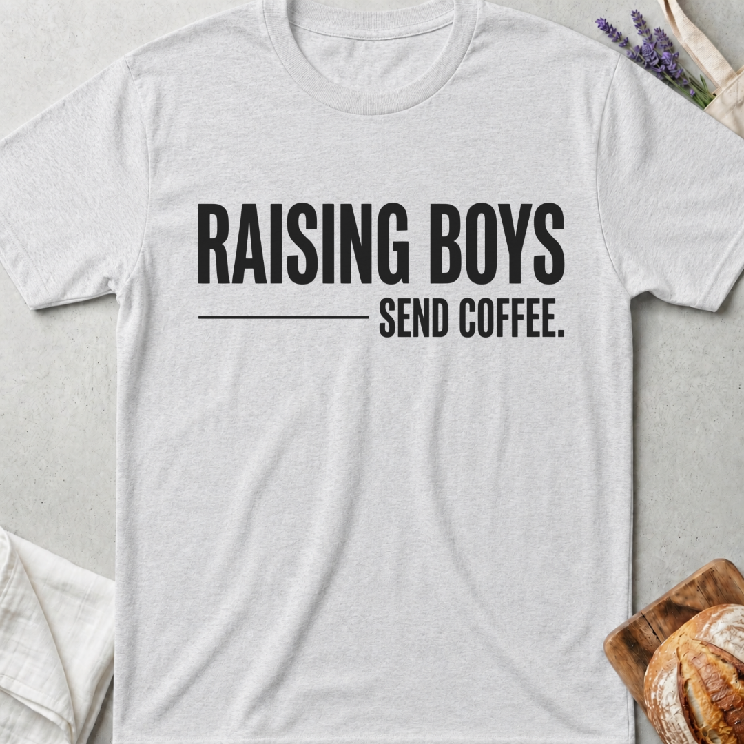 Raising Boys Send Coffee T-Shirt | Funny Boy Mom Shirt