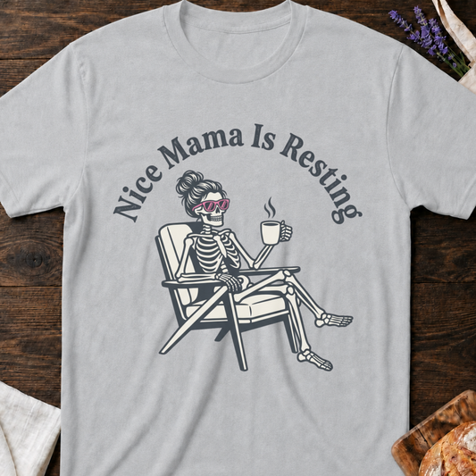Nice Mama is Resting T-shirt | Funny Mom Life Tee