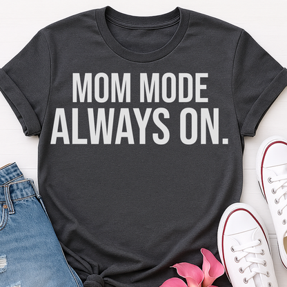 Mom Mode Always On T-shirt - Funny Busy Mom Shirt - Motherhood Quote Tee - Gift for Moms