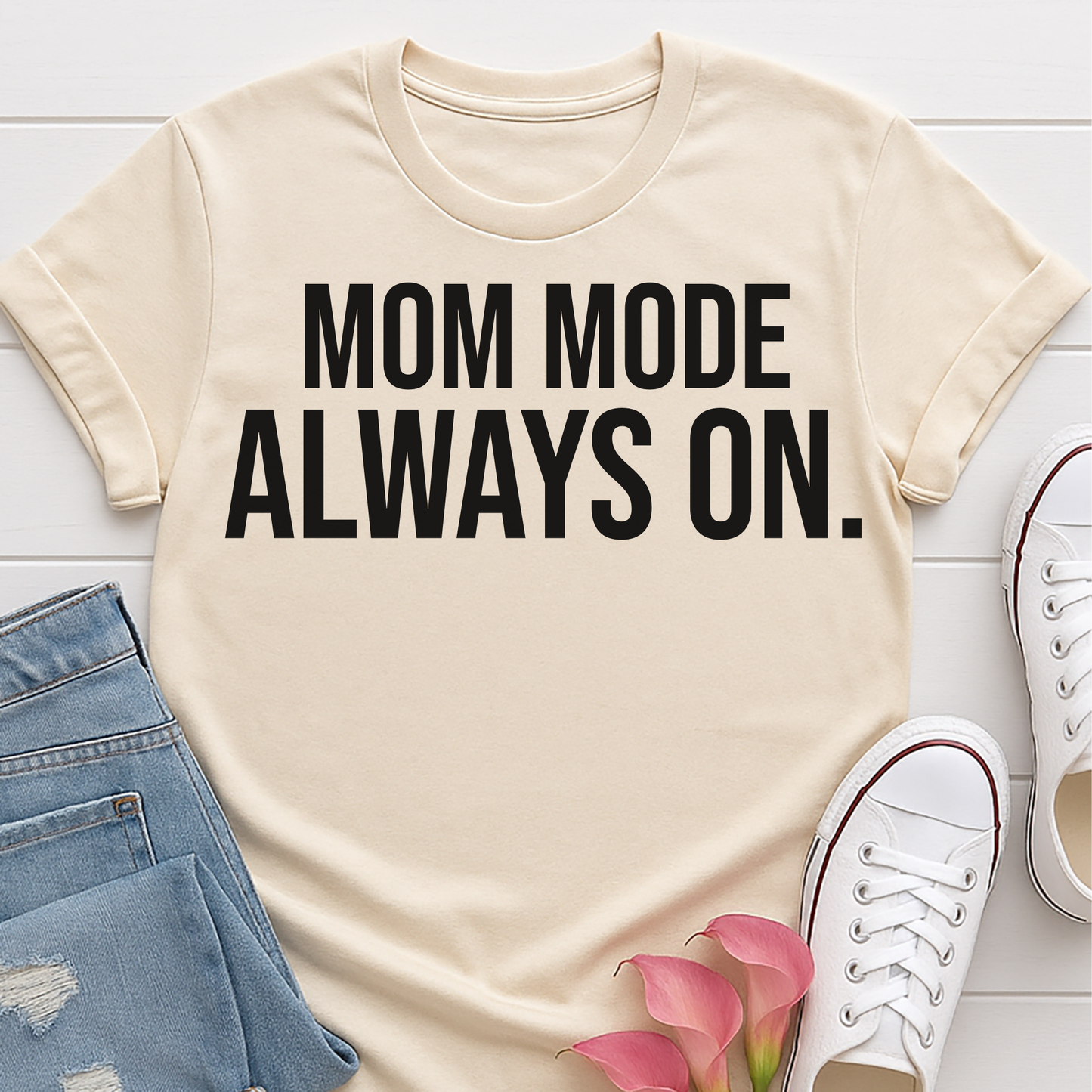 Mom Mode Always On T-Shirt - Funny Busy Mom Shirt - Motherhood Quote Tee - Gift for Moms