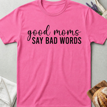 Good Moms Say Bad Words T-Shirt - Funny Mama Shirt 🩶