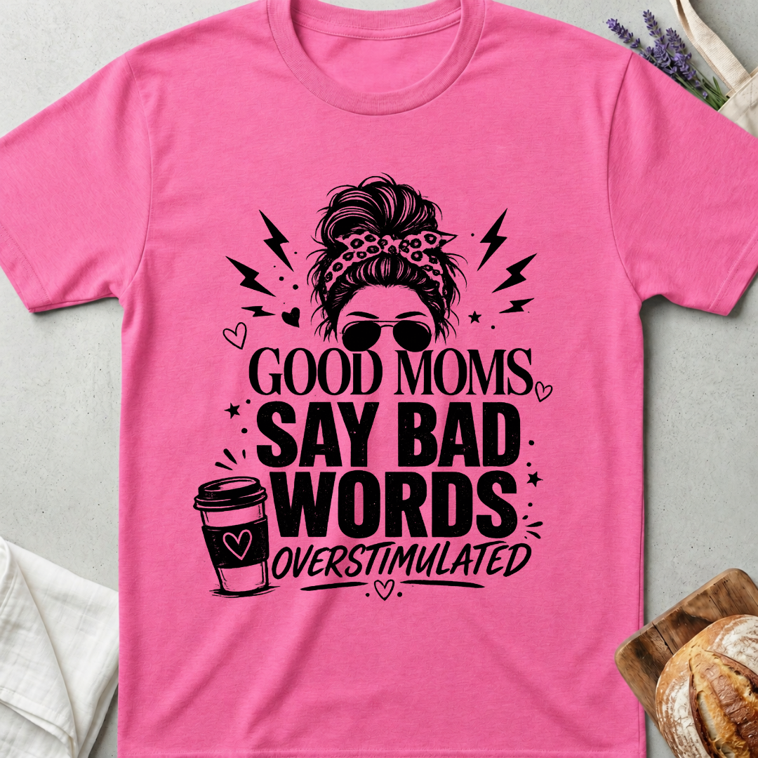 Good Moms Say Bad Words T-Shirt | Funny Mom Tee
