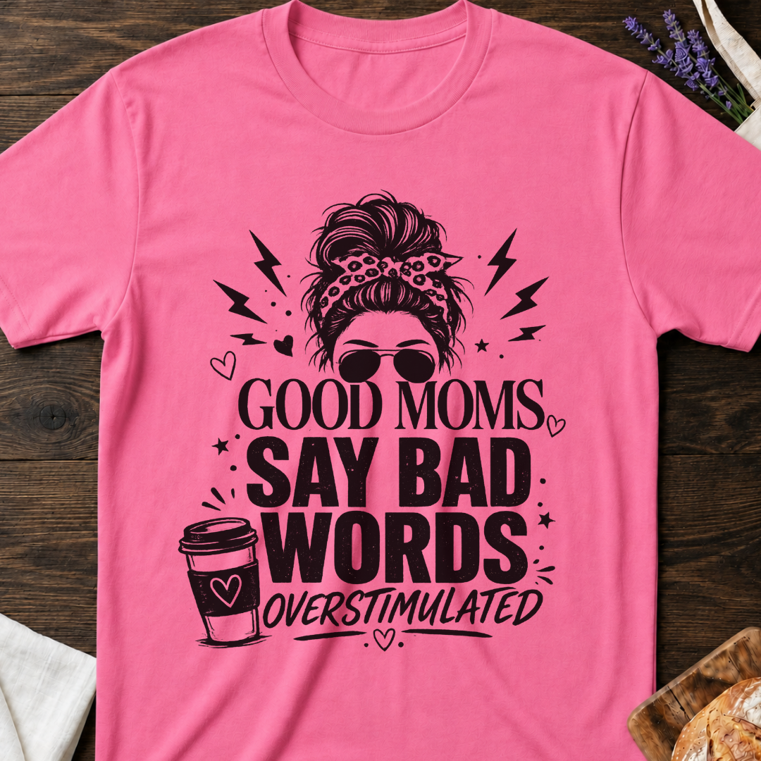 Good Moms Say Bad Words T-Shirt | Funny Mom Tee