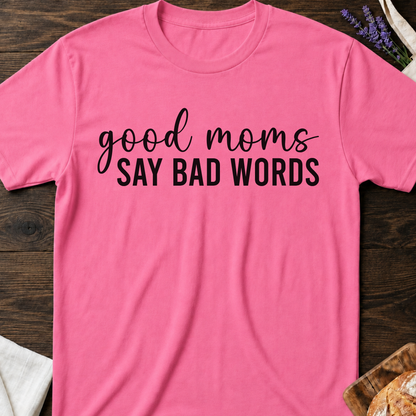 Good Moms Say Bad Words T-Shirt