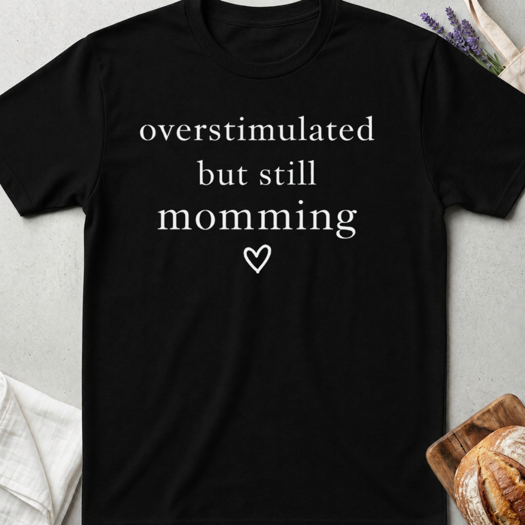 Overstimulated But Still Momming Tee – Relatable Mom Life T-Shirt