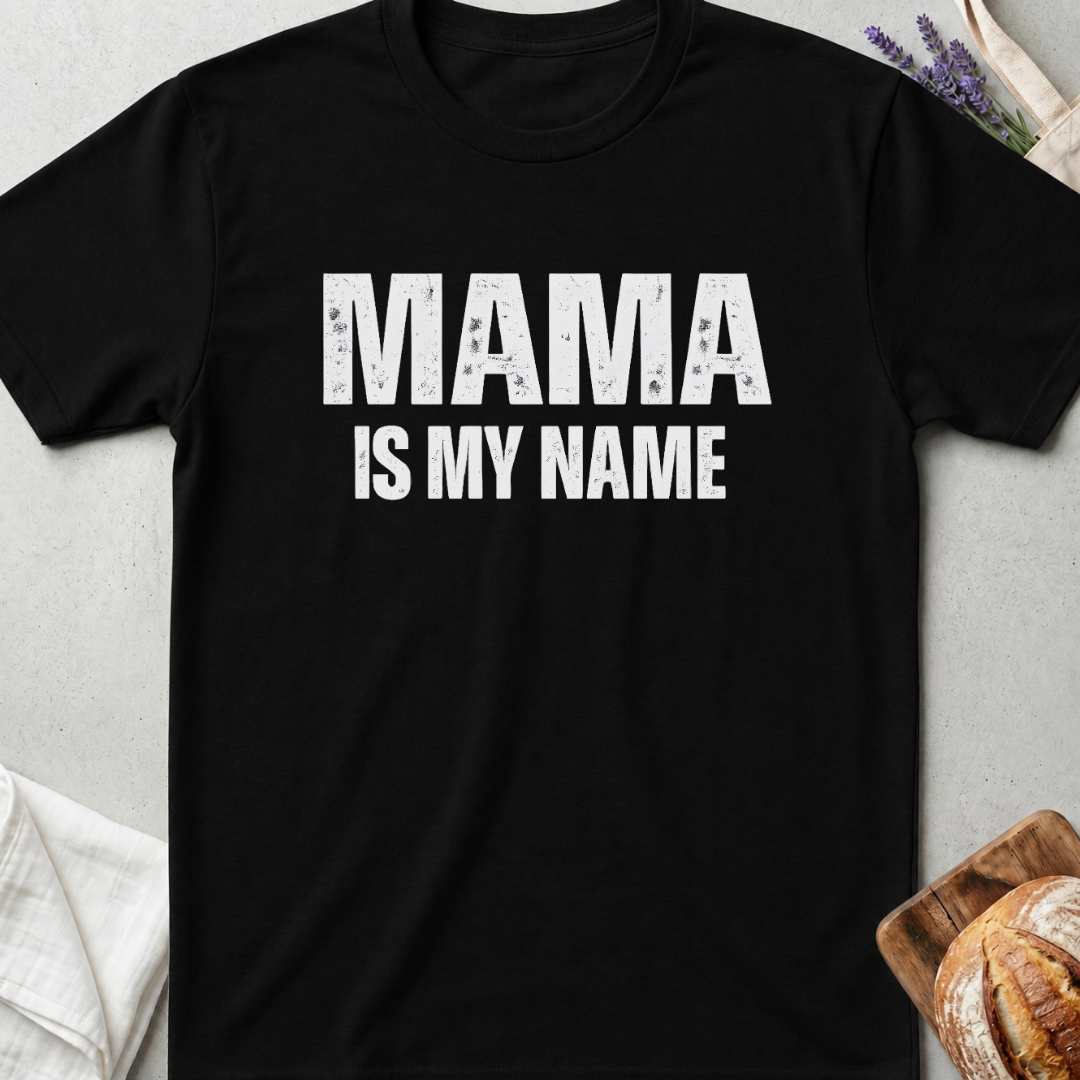 Mama Is My Name Tee – Bold Mom Life Shirt
