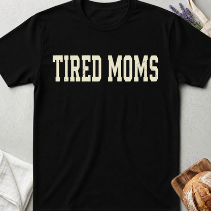 Tired Moms Shirt – Funny Relatable Mom Life Tee