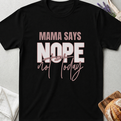 Mama Says Nope Not Today Shirt - Funny Mom Life T-Shirt