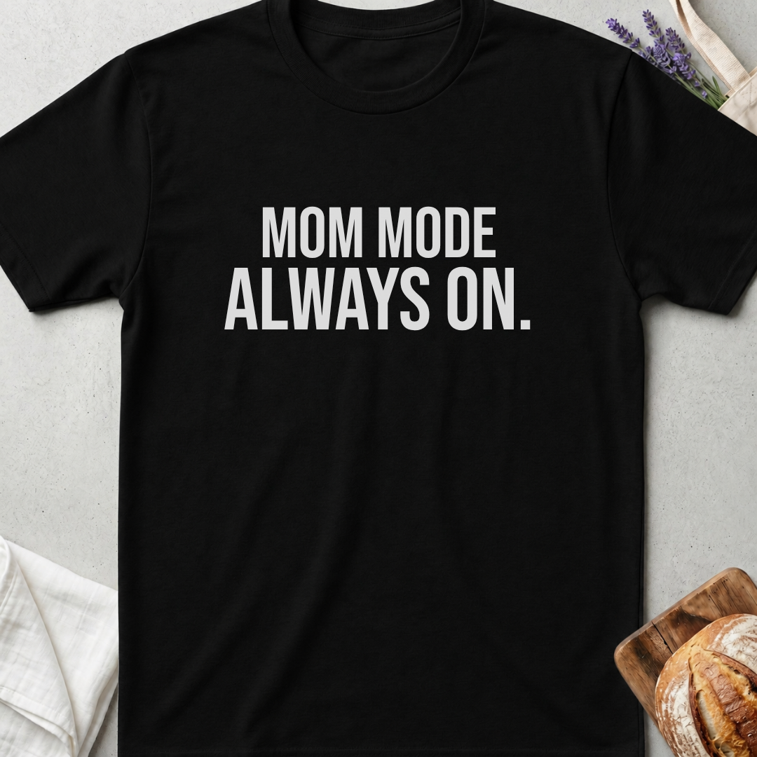 Mom Mode Always On T-shirt - Funny Busy Mom Shirt - Motherhood Quote Tee - Gift for Moms