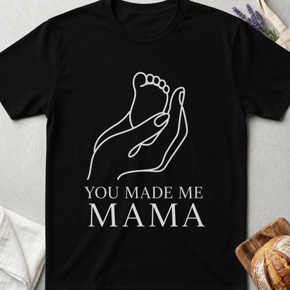 You Made Me Mama T-Shirt