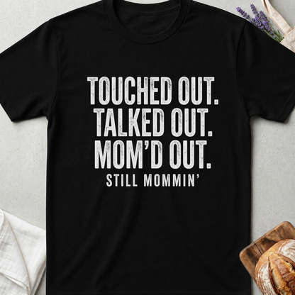 Touched Out Talked Out Mom'd Out Shirt | Still Mommin T-Shirt