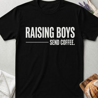 Raising Boys Send Coffee T-Shirt | Funny Boy Mom Shirt