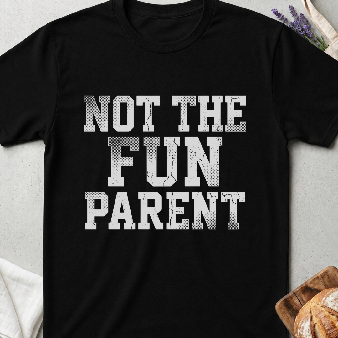 Not The Fun Parent T-shirt | Funny Mom Life Tee