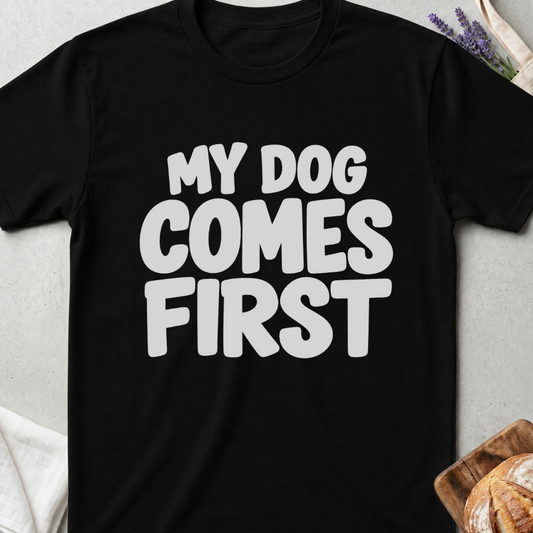 My Dog Comes First Funny T-Shirt
