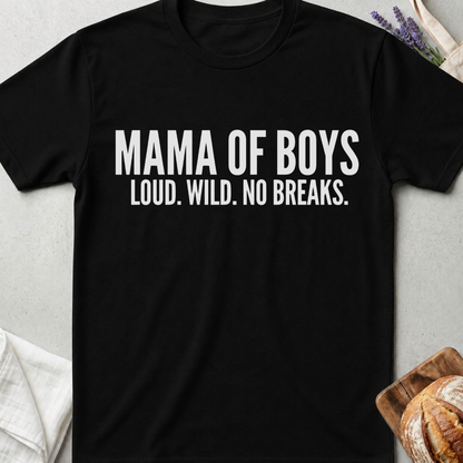 Mama of Boys Shirt – Loud Wild No Breaks Tee