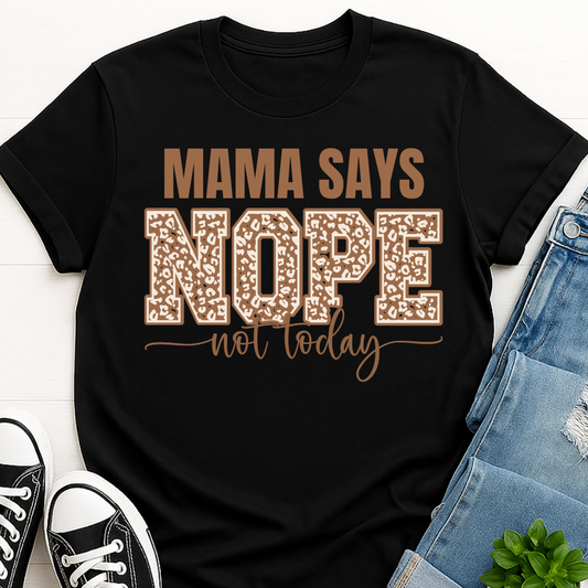 Mama Says Nope Not Today Leopard T-shirt