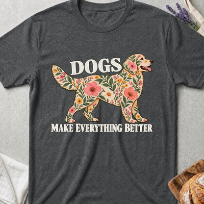 Dogs Make Everything Better Floral T-Shirt