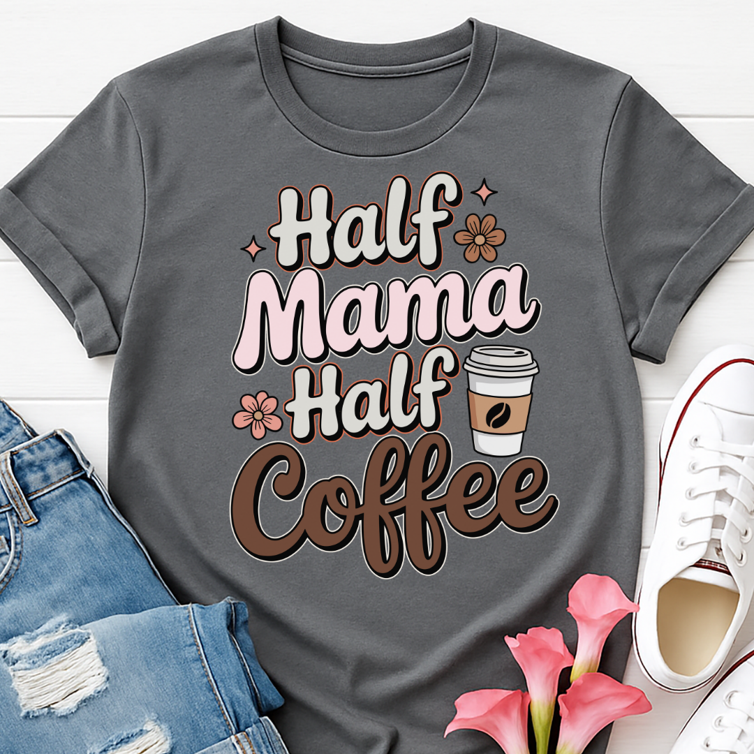 Half Mama Half Coffee T-shirt