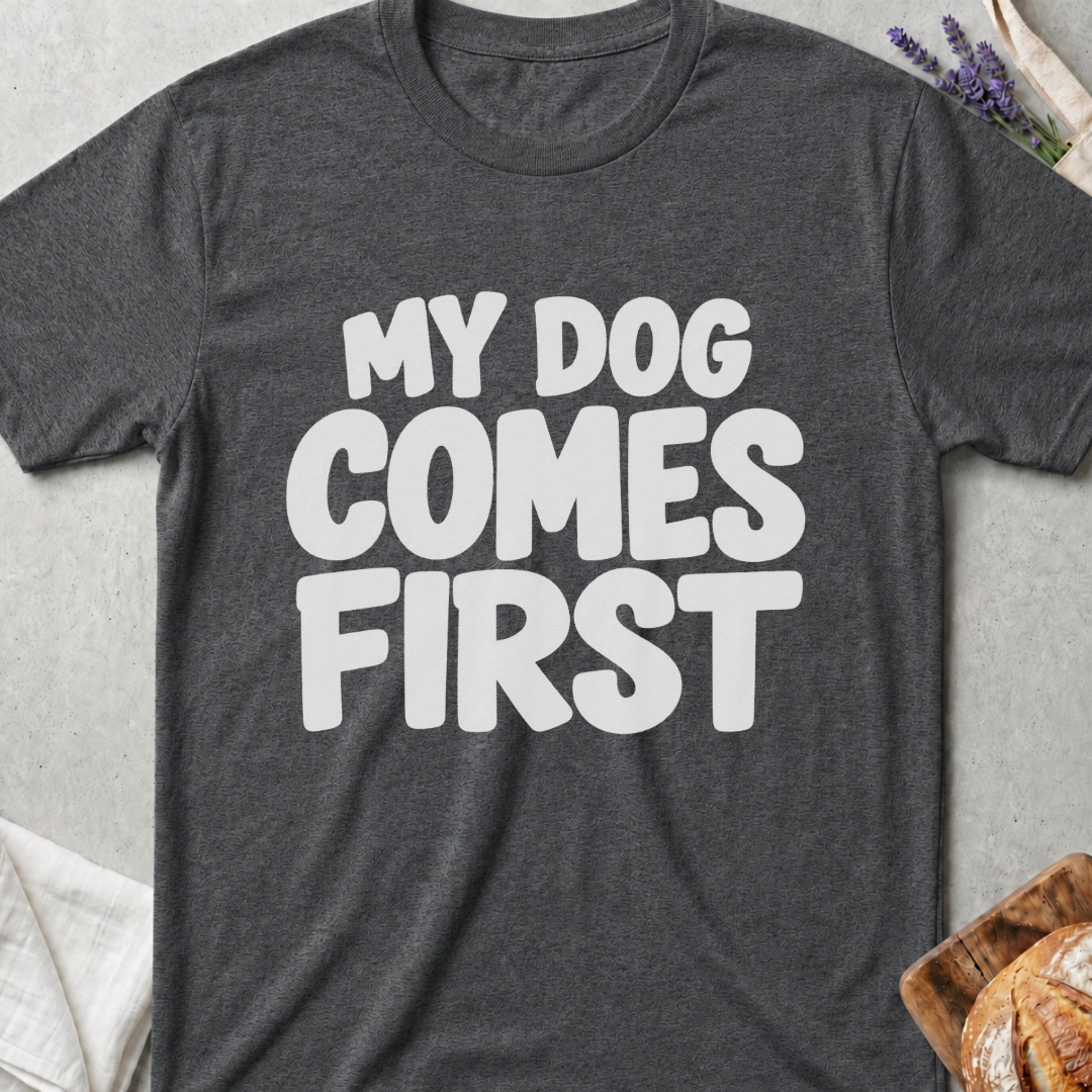 My Dog Comes First T-Shirt