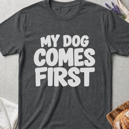 My Dog Comes First T-Shirt