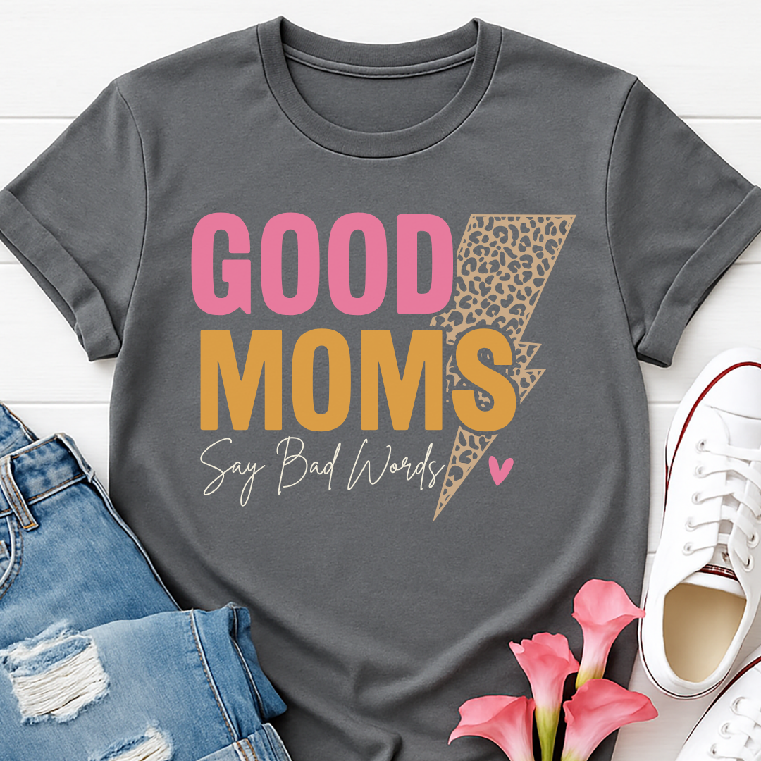 Good Moms Say Bad Words T-shirt