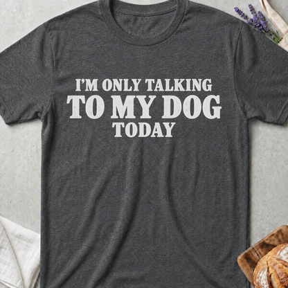Talking To My Dog T-Shirt