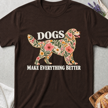 Dogs Make Everything Better Floral T-Shirt