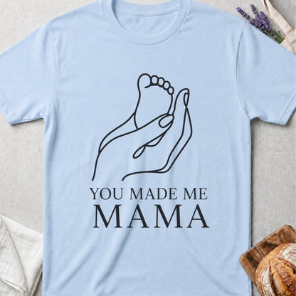 You Made Me Mama T-Shirt
