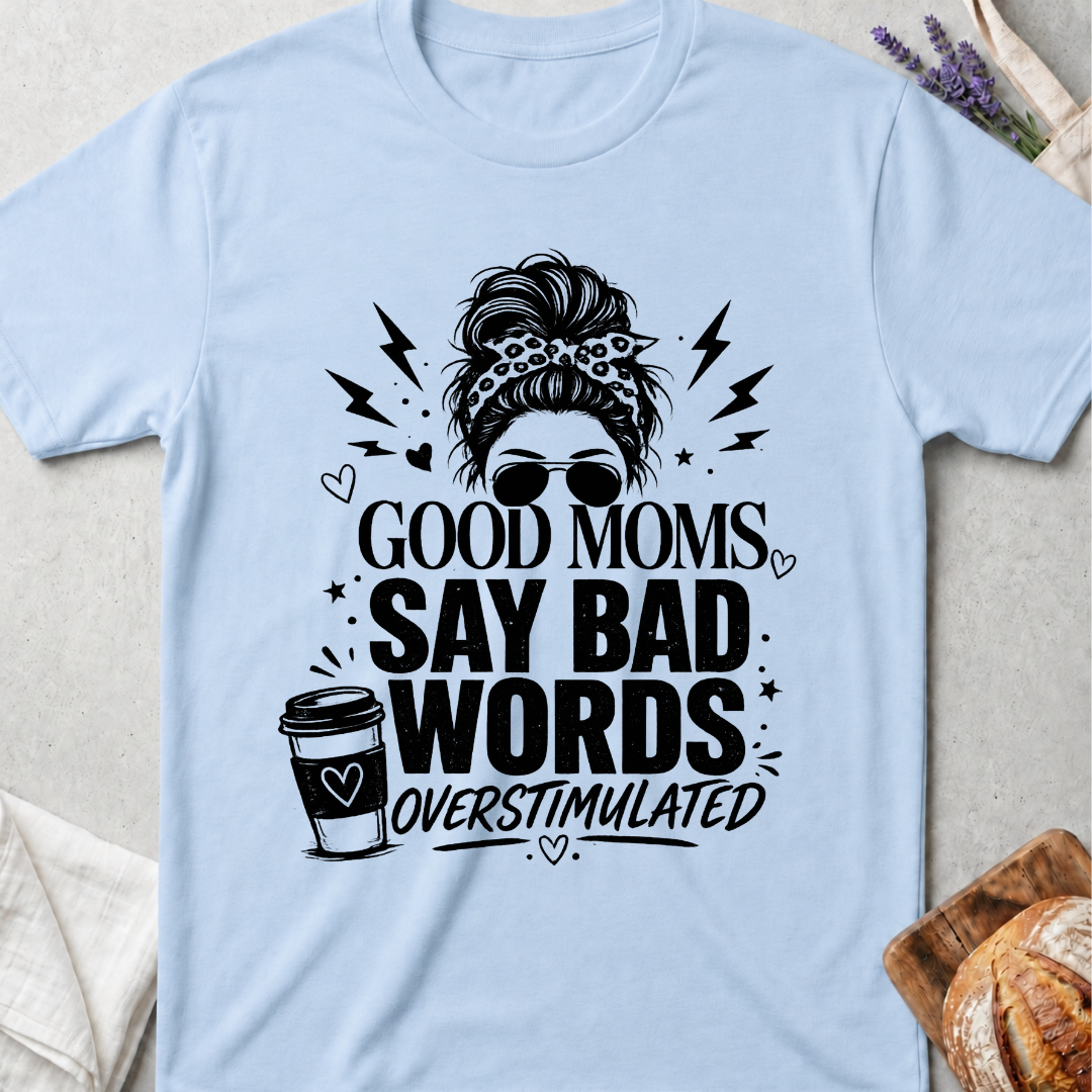 Good Moms Say Bad Words T-Shirt | Funny Mom Tee