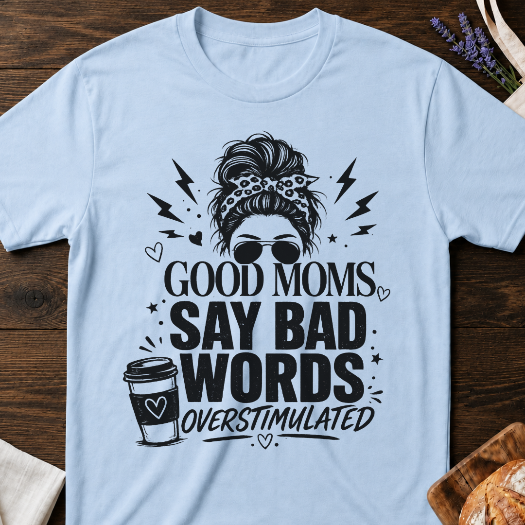 Good Moms Say Bad Words T-Shirt | Funny Mom Tee