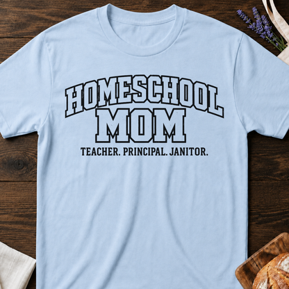 Homeschool Mom T-Shirt | Teacher Principal Janitor Shirt