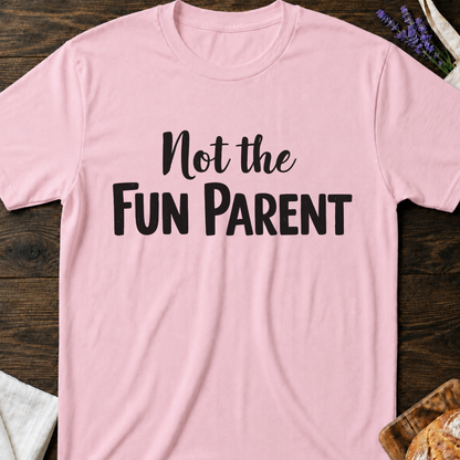 Not The Fun Parent T-shirt | Funne Parenting Tee