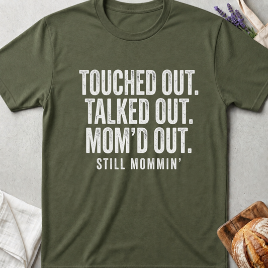 Touched Out Talked Out Mom'd Out Shirt | Still Mommin T-Shirt