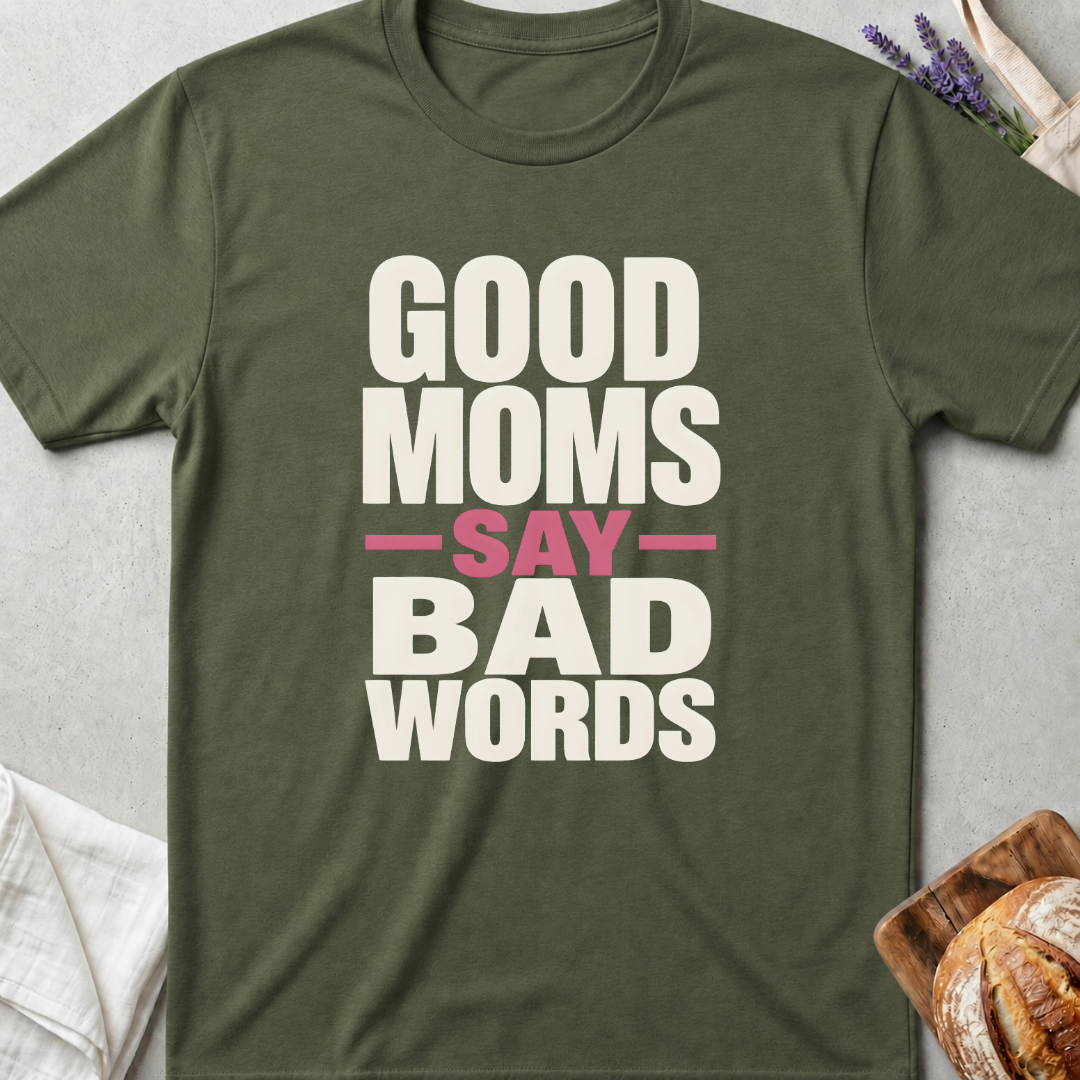 Good Moms Say Bad Words Shirt - Funny Real Mom Life T-Shirt