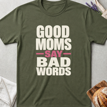 Good Moms Say Bad Words Shirt - Funny Real Mom Life T-Shirt