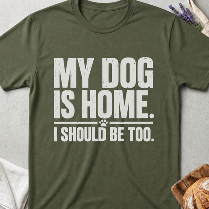 My Dog Is Home T-Shirt