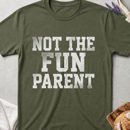 Not The Fun Parent T-shirt | Funny Mom Life Tee