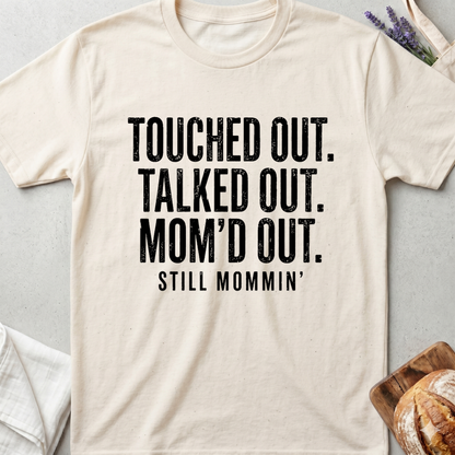 Touched Out Talked Out Mom'd Out Shirt | Still Mommin T-Shirt