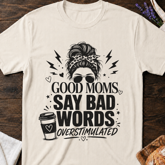 Good Moms Say Bad Words T-Shirt | Funny Mom Tee