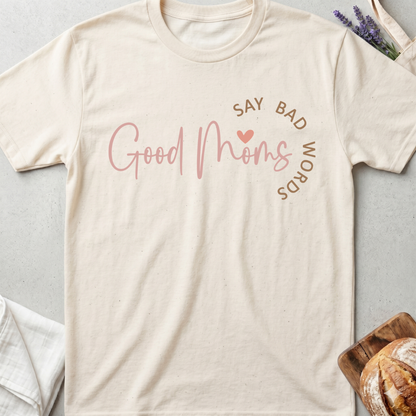 Good Moms Say Bad Words T-Shirt - Funny Mama Shirt