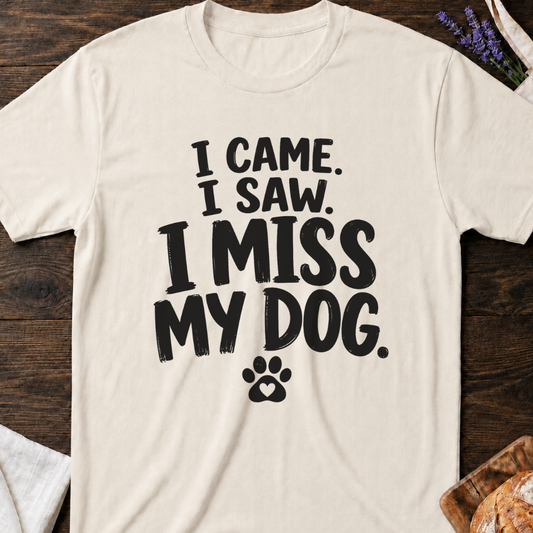 I Came I Saw I Miss My Dog Funny T-Shirt