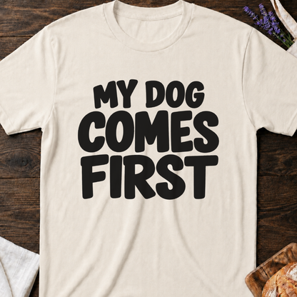 My Dog Comes First T-Shirt