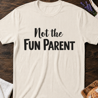 Not The Fun Parent T-shirt | Funne Parenting Tee