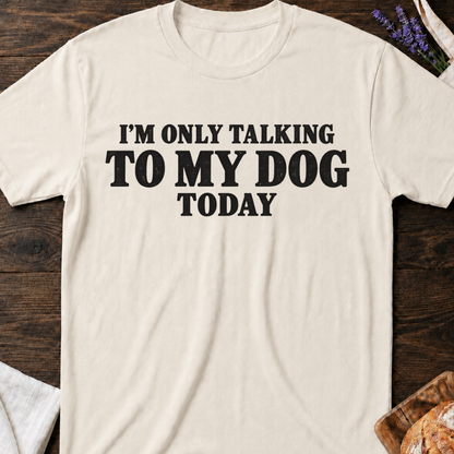Talking To My Dog T-Shirt