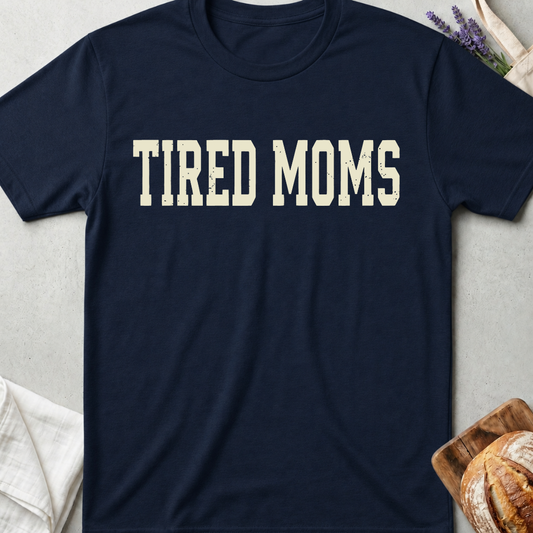 Tired Moms Shirt – Funny Relatable Mom Life Tee